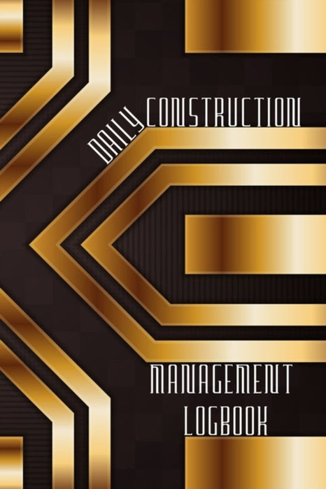 Daily Construction Management Logbook: Construction, Maintenance and Inventory LogBook 120 pages Construction Site Daily Log to Record Workforce, Task by Josephine Lowes