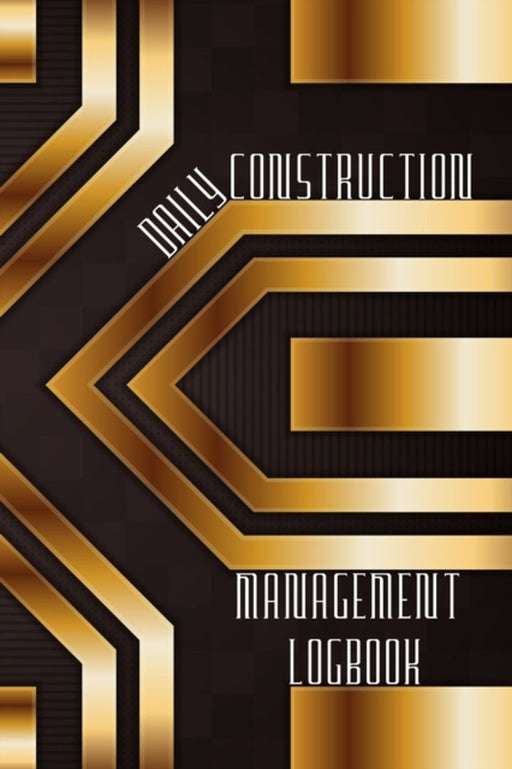 Daily Construction Management Logbook: Construction, Maintenance and Inventory LogBook 120 pages Construction Site Daily Log to Record Workforce, Task by Josephine Lowes