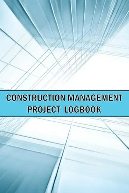 Construction Management Project Logbook: Amazing Gift Idea Construction Site Daily Keeper to Record Workforce, Tasks, Schedules, Construction Daily Re by Sasha Apfel