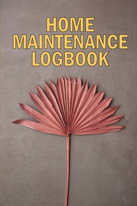 Home Maintenance LogBook: Amazing Gift Forr Homeowners Handyman Tracker To Keep Record of Maintenance for Date, Phone, Sketch Detail, System App by Josephine Lowes