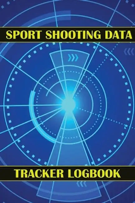 Sport Shooting Data Tracker Logbook: Keep Record Date, Time, Location, Firearm, Scope Type, Ammunition, Distance, Powder, Primer, Brass, Diagram Pages by Josephine Lowes