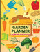 Garden Planner Journal and Log Book: A Complete Gardening Organizer Notebook for Garden Lovers to Track Vegetable Growing, Gardening Activities and Pl by Anika Siby