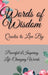 Words of Wisdom: Quotes to Live By Powerful &InspiringLife-Changing Words by Flora Parker