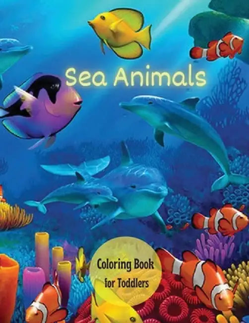 Sea Creatures Coloring Book for Toddlers: Ocean Animals, Sea Creatures & Marine Life: 33 Cute Seahorses, Crabs, Jellyfish & More for Boys & Girls by Darlene Willis