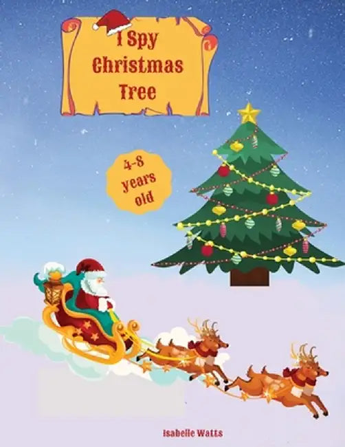 I Spy Christmas Tree: Help Santa Claus Go Through All These Dot-to-dot Puzzles, Letter Coloring, And Fun Christmas Coloring Pages And Save T by Isabelle Watts