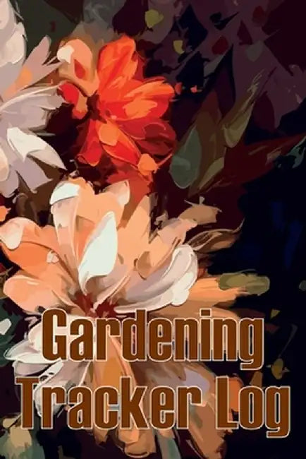 Gardening Tracker Log: Tracker for Beginners and Avid Gardeners, Flowers, Fruit, Vegetable Planting, Care instructions Gift for Gerdening Lov by Pam Athelffled