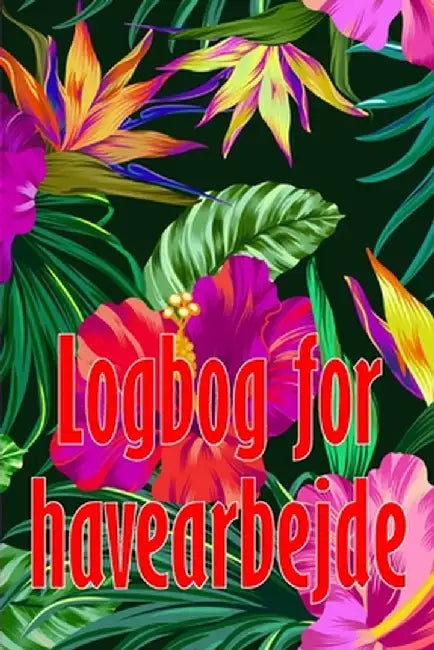 Logbog for havearbejde: Perfekt gaveidé Indendørs og udendørs havespejdere til begyndere og garagister by Solvej Westergaard