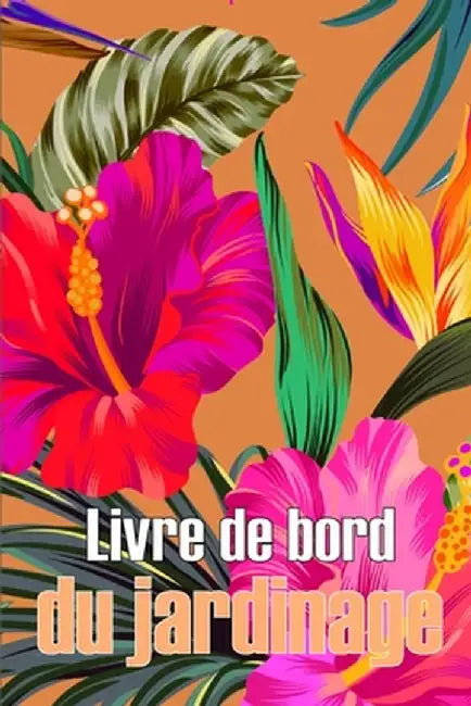 Livre de bord du jardinage: Jardinier d'intérieur et d'extérieur pour les débutants et les jardiniers chevronnés, fleurs, fruits, légumes, plantat by Nicolas Laframboise