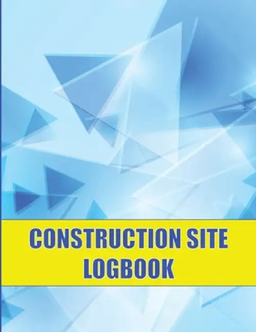 Construction Site Logbook: Perfect for Foremen, Construction Site Managers Construction Daily Tracker to Record Workforce, Tasks, Schedules and M by Paul Matthew