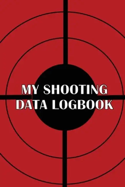 My Shooting Data Logbook: Special Gift for Shooting Lover Keep Record Date, Time, Location, Firearm, Scope Type, Ammunition, Distance, Powder, P by Belinda Davis