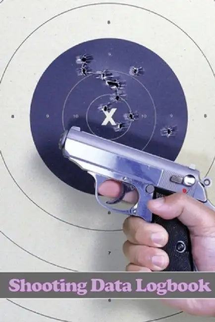 Shooting Data Logbook: Keep Record Date, Time, Location, Firearm, Scope Type, Ammunition, Distance, Primer, Brass, Diagram Pages and Many Mor by Kristine Olson
