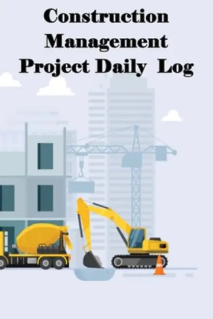 Construction Management Project Daily Log: Construction Superintendent Tracker for Schedules, Daily Activities, Equipment, Safety Concerns & More for by Rachel Blanket