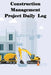 Construction Management Project Daily Log: Construction Superintendent Tracker for Schedules, Daily Activities, Equipment, Safety Concerns & More for by Rachel Blanket