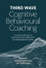 Third Wave Cognitive Behavioural Coaching: Contextual, Behavioural and Neuroscience Approaches for Evidence Based Coaches by Jonathan Passmore