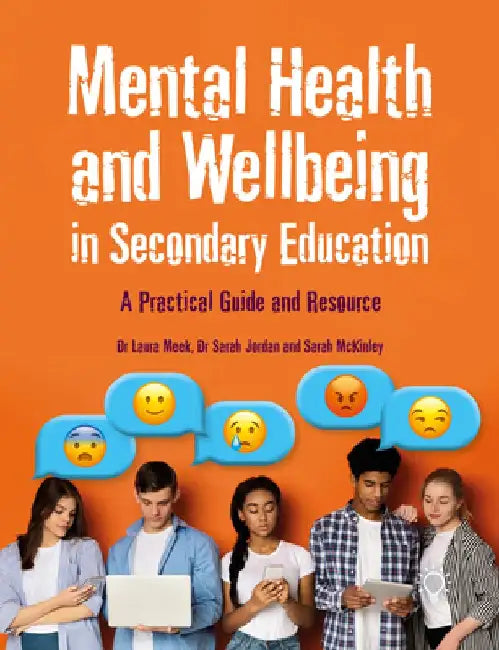 Mental Health and Wellbeing in Secondary Education: A Practical Guide and Resource by Laura Meek