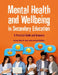 Mental Health and Wellbeing in Secondary Education: A Practical Guide and Resource by Laura Meek