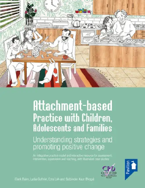 Attachment-Based Practice with Children, Adolescents and Families: Understanding Strategies and Promoting Positive Change by Clark Baim