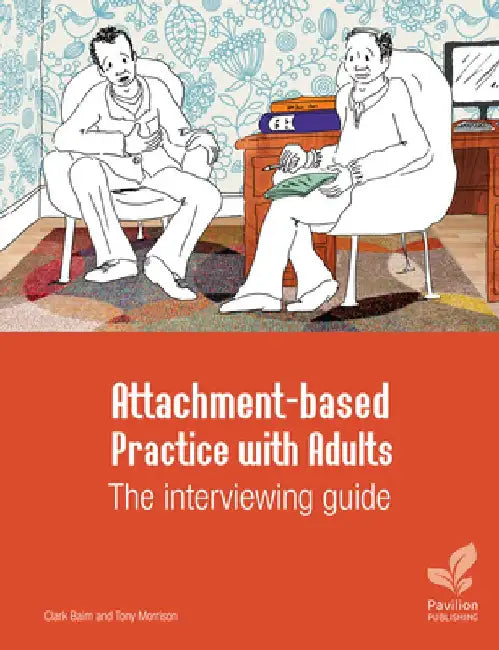 Attachment-Based Practice with Adults: The Interviewing Guide by Tony Morrison