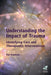 Understanding the Impact of Trauma: Identifying Care and Therapeutic Interventions by Pat Frankish