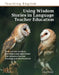 Using Wisdom Stories in Language Teacher Education: How Ancient Wisdom, Anecdotes and Aphorisms Can Enhance Teacher Training and Development by Alan Maley