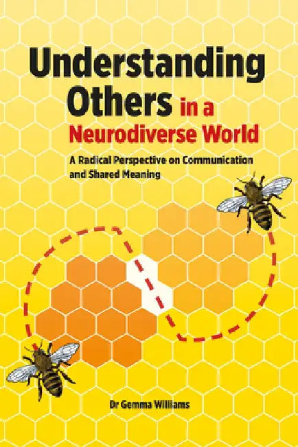 Understanding Others in a Neurodiverse World: A Radical Perspective on Communication and Shared Meaning by Gemma Williams