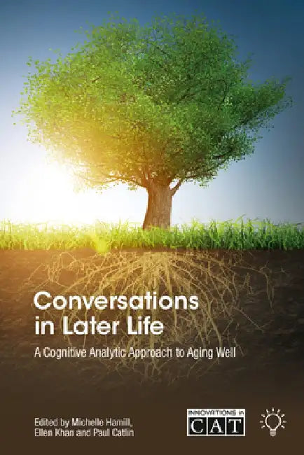 Conversations in Later Life: A Cognitive Analytic Approach to Aging Well by Michelle Hamill