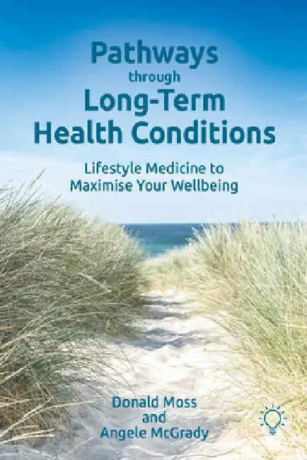 Pathways Through Long-Term Health Conditions: Lifestyle Medicine to Maximise Your Wellbeing by Angele McGrady