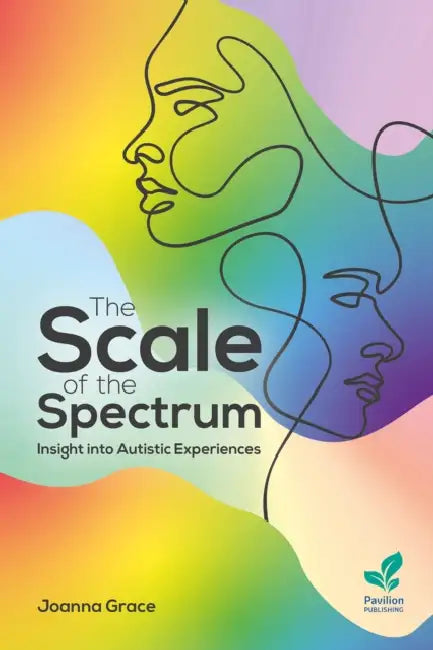 The Scale of the Spectrum: Insight Into Autistic Experiences by Joanna Grace
