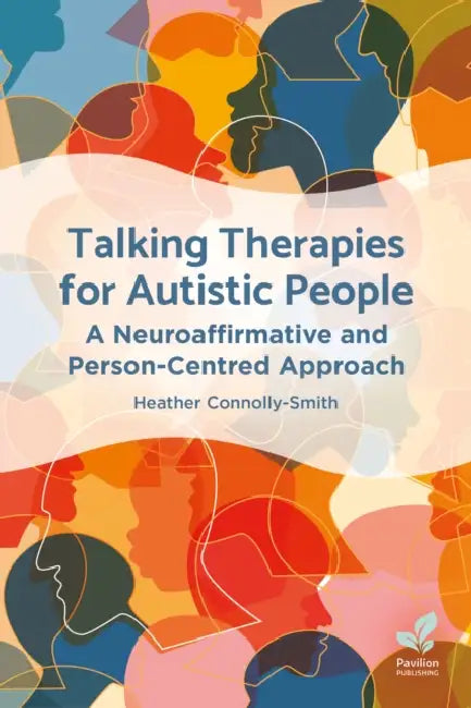 Talking Therapies for Autistic People: A Neuroaffirmative and Person-Centred Approach by Heather Connolly-Smith