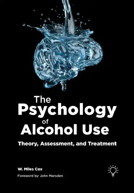 The Psychology of Alcohol Use: Theory, Assessment, and Treatment by Miles Cox