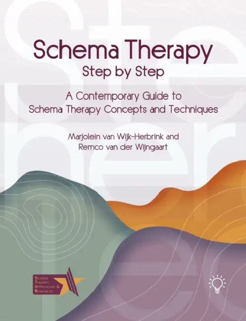 Schema Therapy Step by Step: A Contemporary Guide to Schema Therapy Concepts and Techniques by Remco Van Der Wijngaart, Marjolein Van Wijk-Herbrink