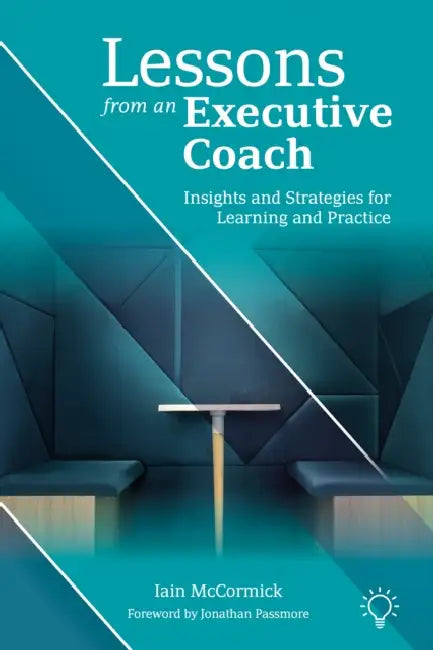 Lessons from an Executive Coach: Insights and Strategies for Learning and Practice by Iain McCormick