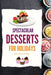 SPECTACULAR DESSERTS FOR HOLIDAYS - Recipes Book: A variety of Delicious Desserts Cooking Book - Recipes for festive holidays Cookbook with useful tip by Kristian Knapp
