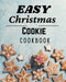 Easy Christmas Cookie Cookbook: 50 Unique Recipes to Bake for the Holidays by Roxie Lukes