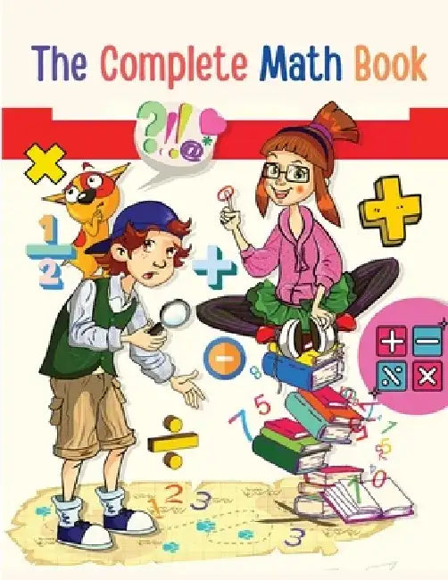 The Complete Math Book: From Multiplication to Addition, Subtraction, Division, Fraction, and all you need to Perform! by Utopia Publisher