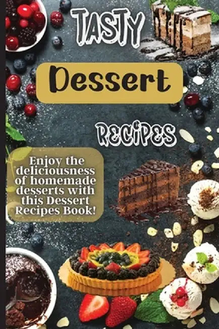 Tasty Dessert Recipes: Our recipes are simple, tasty and fast - perfect for busy parents looking for quick yet delicious desserts. by Emily Soto