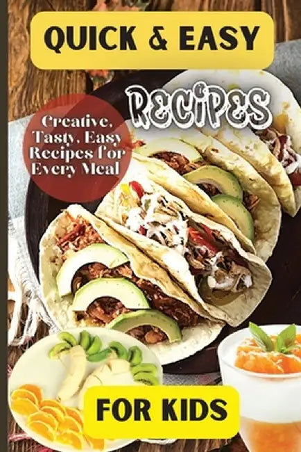 Quick& Easy Recipes For Kids: Fun and Delicious Ideas for Kids of All Ages! by Emily Soto