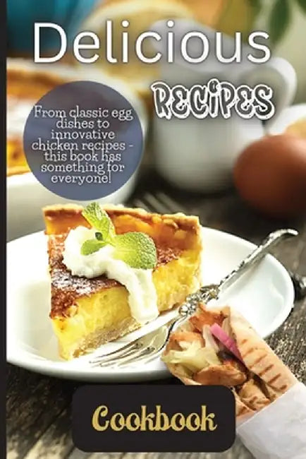 Delicious Recipes Cookbook: A delicious recipes cookbook is a collection of recipes that are not only tasty but also easy to follow. by Emily Soto