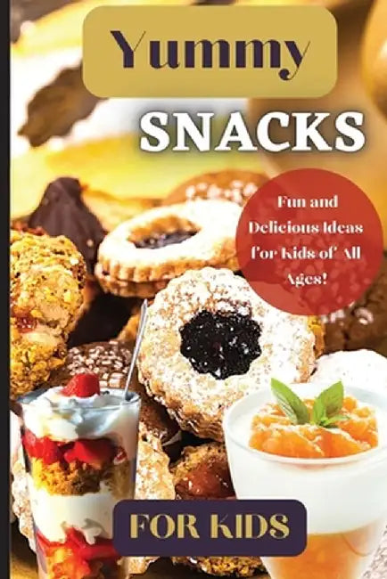 Yummy Snacks For Kids: A fun and playful collection of recipes designed to appeal to young taste buds and inspire creativity in the kitchen. by Emily Soto