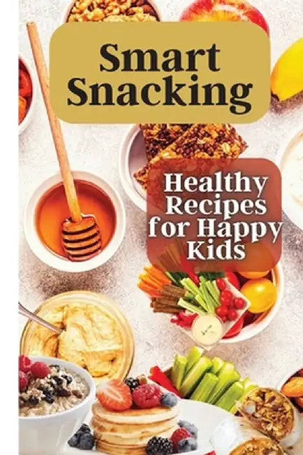 Smart Snacking: This book is filled with delicious and nutritious snack recipes that are perfect for kids who love to snack throughout by Emily Soto