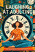 Laughing at Adulting: A Comical Book to Life's Absurdities with Hilarious Jokes, Amusing Anecdotes, Humorous Quotes, and Light-Hearted Messa by Anastasia Finca
