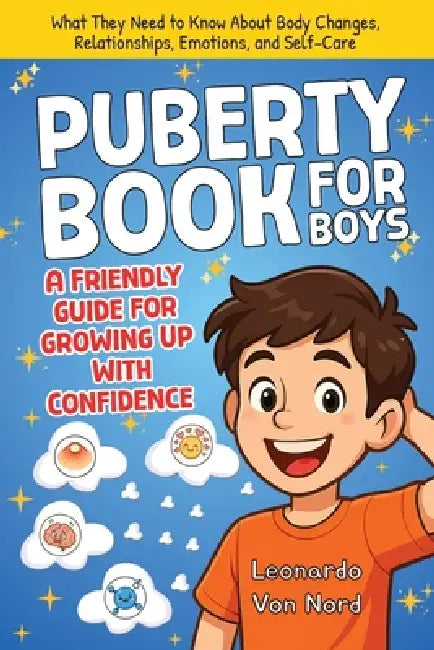 Puberty Book for Boys, A Friendly Guide for Growing Up with Confidence by Leonardo Von Nord