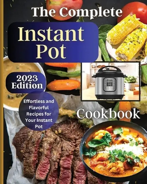 The Complete Instant Pot Cookbook: Master the Art of Instant Pot Cooking with Delicious Recipes by Emily Soto