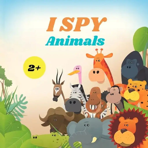 I Spy Animals Book For Kids: A Fun Alphabet Learning Animal Themed Activity, Guessing Picture Game Book For Kids Ages 2+, Preschoolers, Toddlers & by Camelia Jacobs