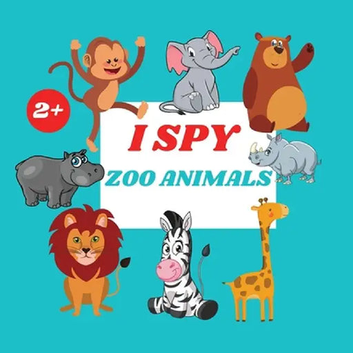 I Spy Zoo Animals Book For Kids: A Fun Alphabet Learning Zoo Animal Themed Activity, Guessing Picture Game Book For Kids Ages 2+, Preschoolers, Toddle by Camelia Jacobs