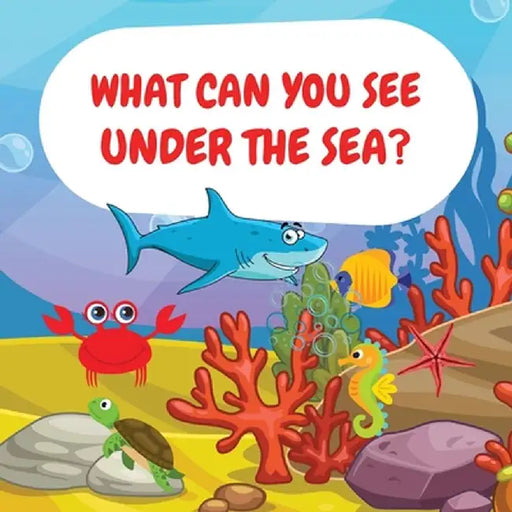 What can you see under the sea?: Sea Animals Children Picture Book to Read Aloud by Camelia Jacobs