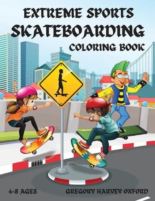 Extreme Sports Skateboarding coloring book: Perfect gift for boys and girls 4-8 ages(US Edition).Those from kindergarten and primary school children w by Gregory Harvey Oxford