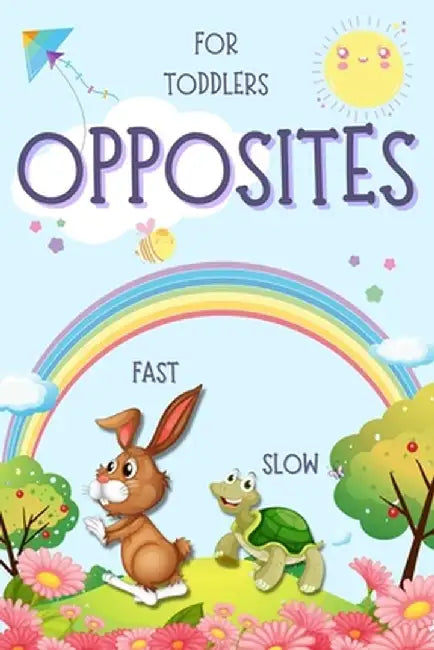 Opposites for Toddlers: Early Learning Antonyms Word Book with Colorful Images for Smart Kids and Preschoolers by Toby Olsbot