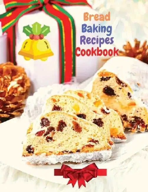 Bread Baking Recipes Cookbook: 250 Recipes Perfect for Every Day and for Holidays by Sascha Association