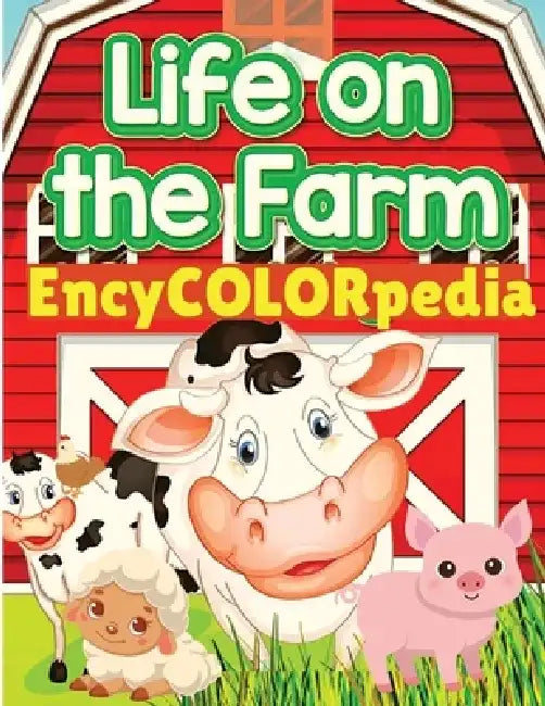 EncyCOLORpedia - Life on Farm Animals: Learn Many Things About Farm Animals While Coloring Them by Fried